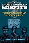 Snow Mountain Misfits: Cold War Tales of the Super Secret Army Security Agency (Misfits and Misadventures in the Cold War Army Security Agency Book 1)