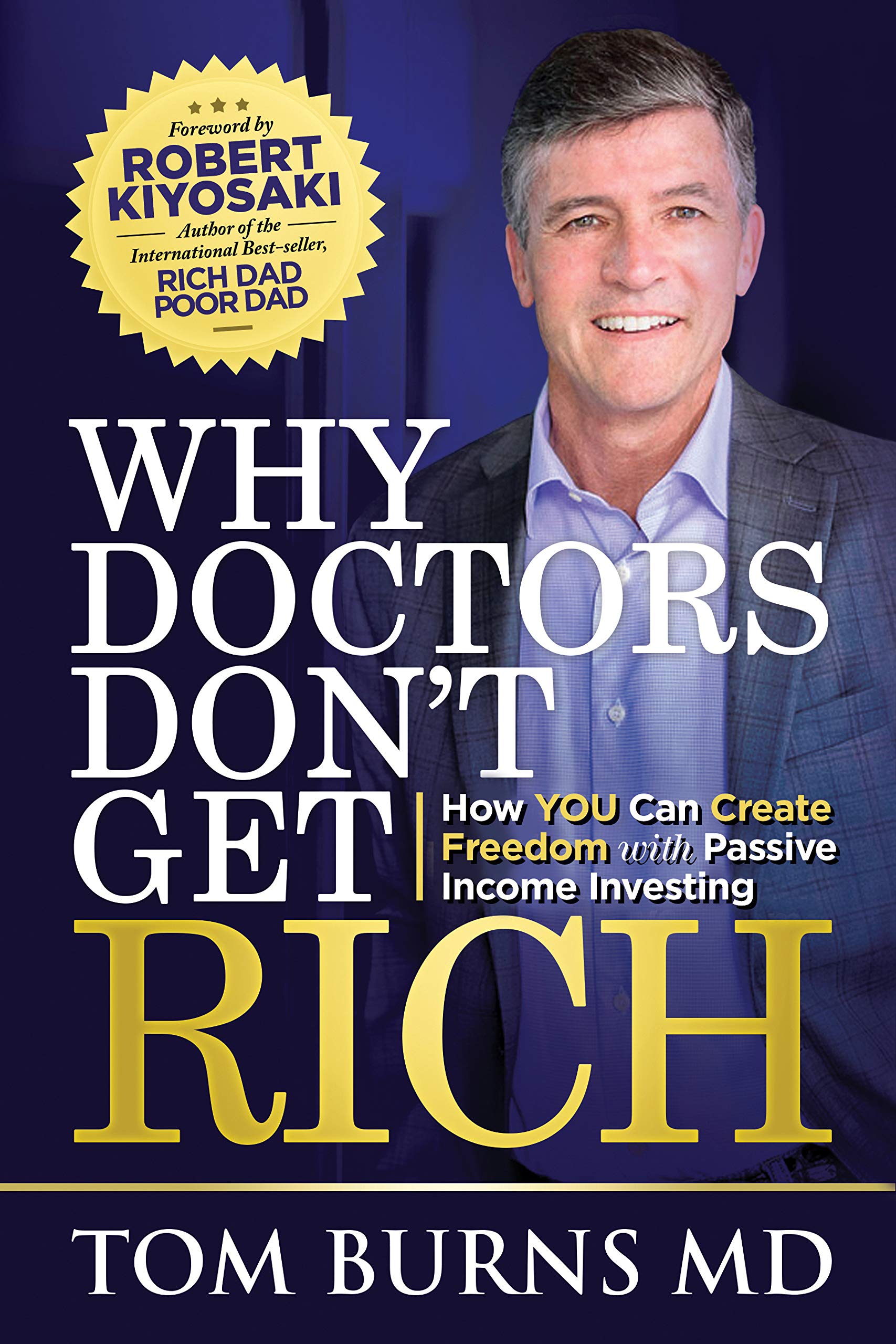 Why Doctors Don't Get Rich: How YOU Can Create Freedom with Passive Income Investing (Kindle Edition)