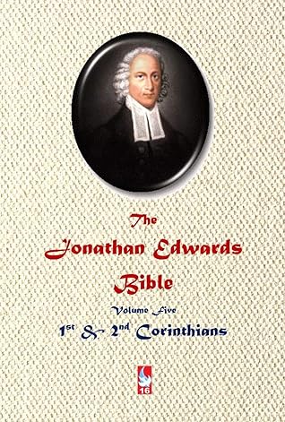 The Jonathan Edwards Bible. Volume Five: 1st & 2nd Corinthians (AJBT Classics Book 16)