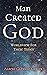 Man Created God: Worldview ...