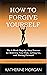 How to Forgive Yourself: Th...