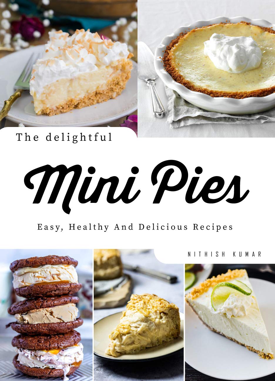 The Delightful Mini Pies: Easy, Healthy And Delicious Recipes (Kindle Edition)