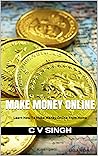 Make Money Online: Learn How To Make Money Online From Home