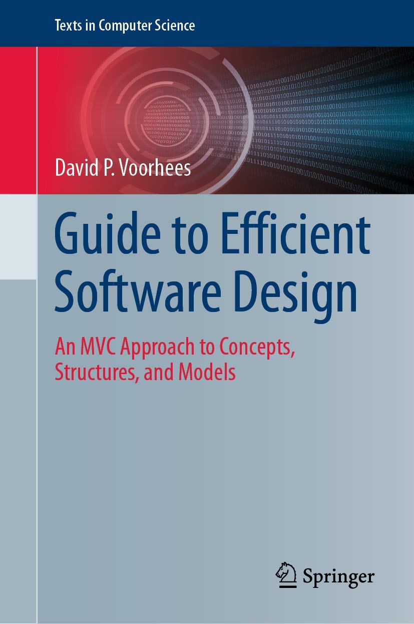 Guide to Efficient Software Design: An MVC Approach to Concepts, Structures, and Models (Texts in Computer Science)