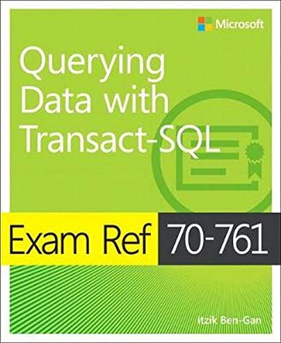 Exam Ref 70-761 Querying Data with Transact-SQL by Itzik Ben-Gan, Microsoft Press