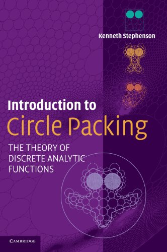 Introduction to Circle Packing: The Theory of Discrete Analytic Functions by Kenneth Stephenson, Cambridge University Press