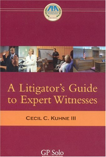 A Litigator's Guide to Expert Witnesses by Cecil Kuhne, American Bar Association