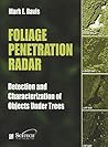 Foliage Penetration Radar: Detection and characterisation of objects under trees (Electromagnetics and Radar) by Mark E. Davis, Scitech Publishing