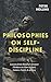 Philosophies on Self-Discipline: Lessons from History’s Greatest Thinkers on How to Start, Endure, Finish, & Achieve (Live a Disciplined Life)
