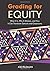 Grading for Equity: What It Is, Why It Matters, and How It Can Transform Schools and Classrooms