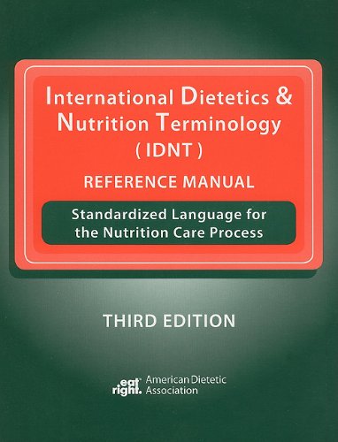 International Dietetics & Nutrition Terminology (IDNT) Reference Manual: Standardized Language for the Nutrition Care Process by ADA, American Dietetic Association