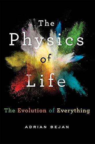 The Physics of Life: The Evolution of Everything by Adrian Bejan, St. Martin's Press