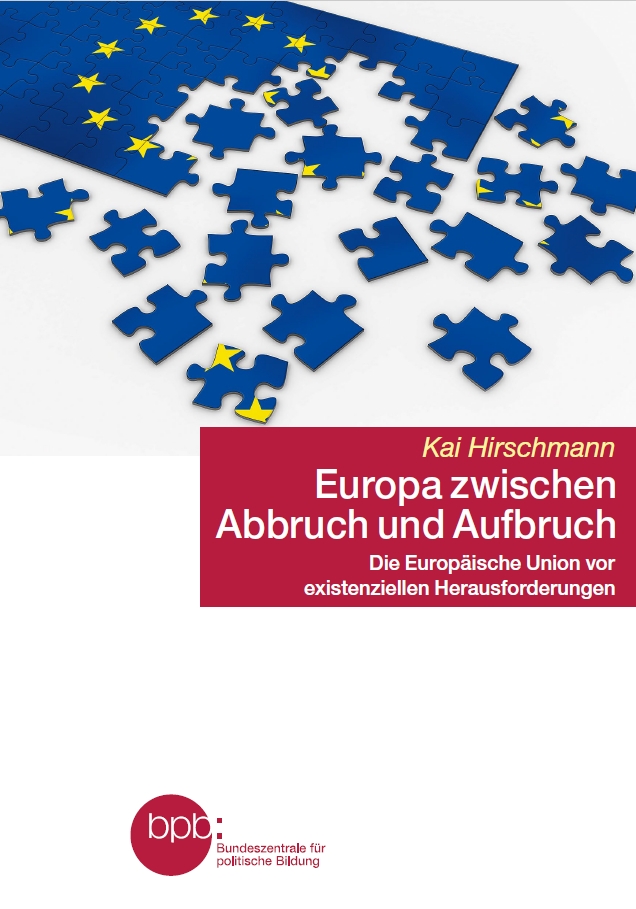 Europa zwischen Abbruch und Aufbruch: Die Europäische Union vor existenziellen Herausforderungen