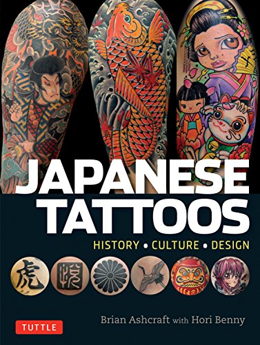 Japanese Tattoos: History * Culture * Design by Brian Ashcraft, Tuttle Publishing