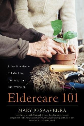 Eldercare 101: A Practical Guide to Later Life Planning, Care, and Wellbeing by Mary Jo Saavedra, Rowman & Littlefield Publishers