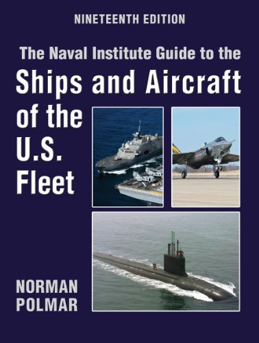 The Naval Institute Guide to Ships and Aircraft of the U.S. Fleet, 19th Edition (Naval Institute Guide to the Ships and Aircraft of the US Fleet) by Norman Polmar, Naval Institute Press