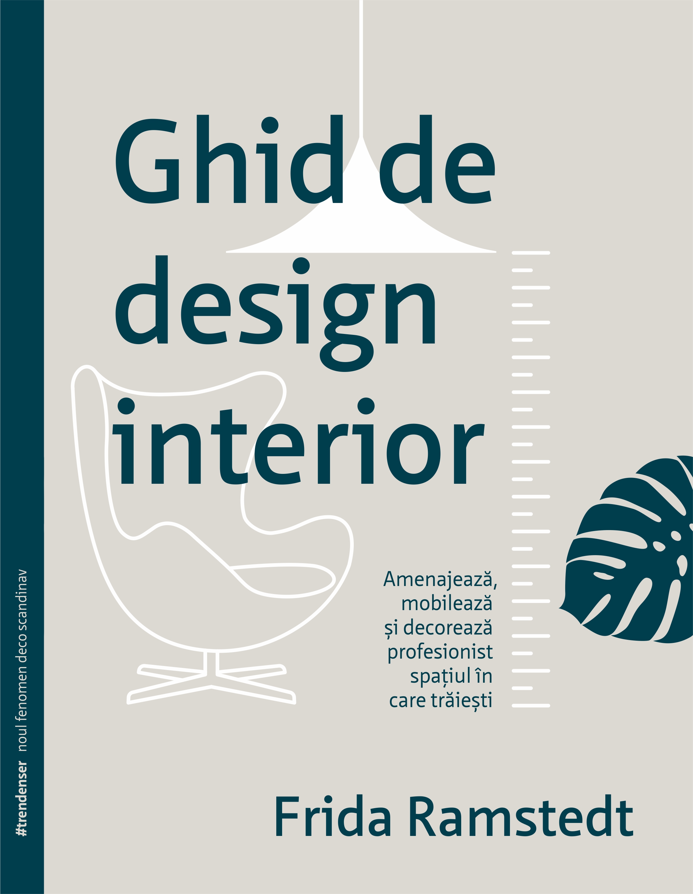 Ghid de design interior. Amenajează, mobilează și decorează profesionist spațiul în care trăiești