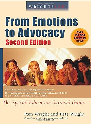 Wrightslaw: From Emotions to Advocacy: The Special Education Survival Guide by Peter W. D. Wright and Pamela Darr Wright, Harbor House Law Press, Inc.