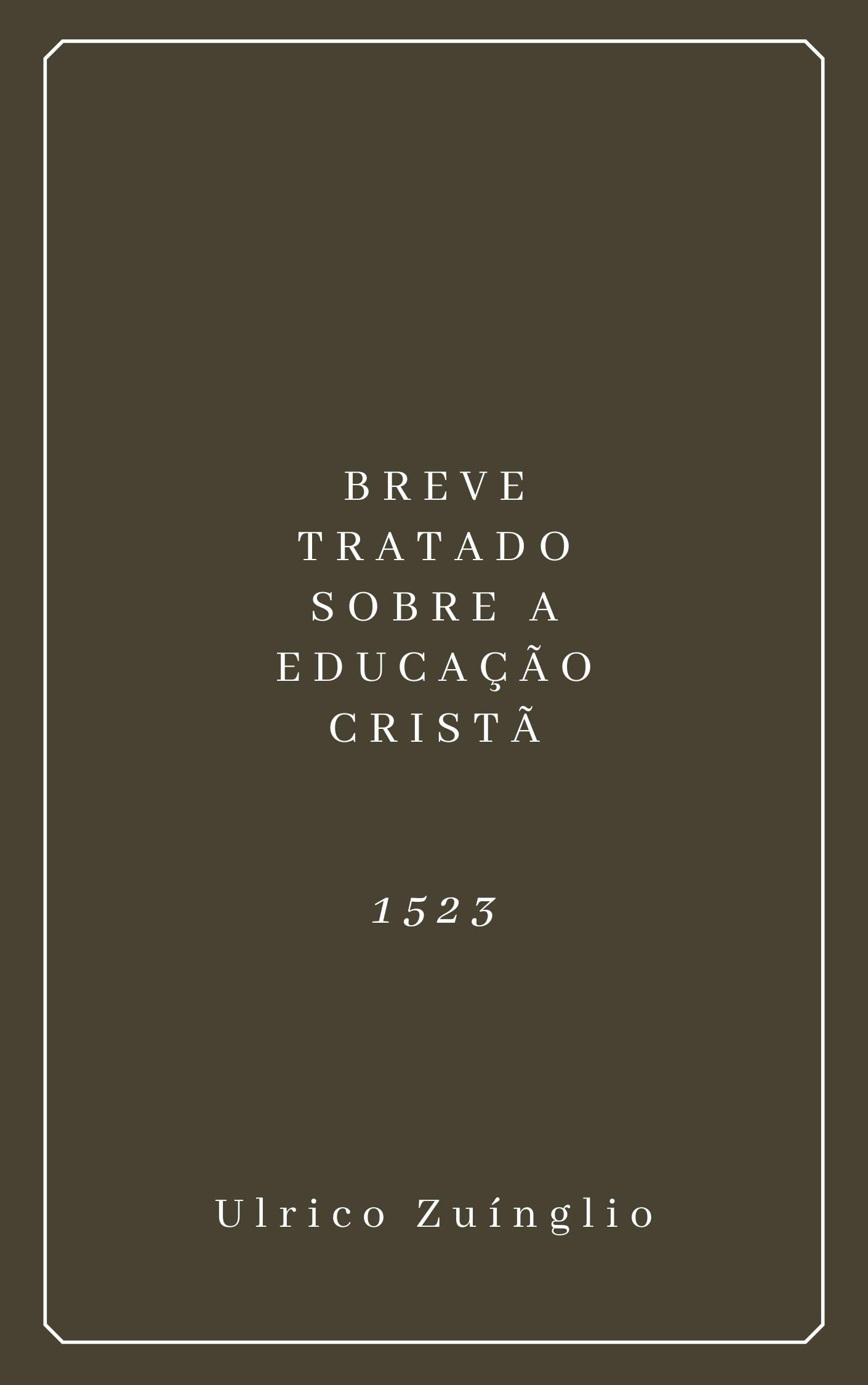 Breve Tratado Sobre a Educação Cristã (1523) (Portuguese Edition)