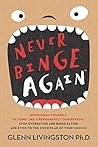never-binge-again-tm-reprogram-yourself-to-think-like-a-permanently-thin-person-stop-overeating-and-