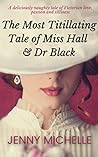 The Most Titillating Tale of Miss Hall & Dr Black