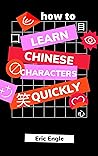 How to Learn Chinese Characters Quickly: Reading Hanzi 汉字解密 (Quizmaster Learn Chinese 学中文 Book 3) How to Learn Chinese Characters Quickly: Reading Hanzi 汉字解密 (Quizmaster Learn Chinese 学中文 Book 3)