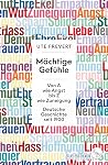 Mächtige Gefühle: Von A wie Angst bis Z wie Zuneigung – Deutsche Geschichte seit 1900 Mächtige Gefühle: Von A wie Angst bis Z wie Zuneigung – Deutsche Geschichte seit 1900