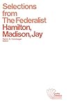 Selections from The Federalist: A Commentary on The Constitution of The United States by Alexander Hamilton, Wiley-Blackwell