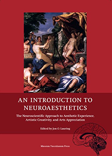 An Introduction to Neuroaesthetics: The Neuroscientific Approach to Aesthetic Experience, Artistic Creativity and Arts Appreciation by , Museum Tusculanum Press