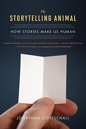 The Storytelling Animal: How Stories Make Us Human by Jonathan Gottschall, Mariner Books