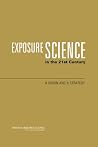 Exposure Science in the 21st Century: A Vision and a Strategy by National Research Council, National Academies Press