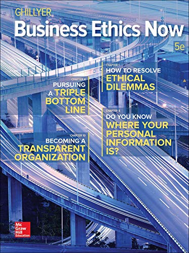 Business Ethics Now by Andrew W. Ghillyer DEAN - School of Business & Information Technology Ph.D., McGraw-Hill Education