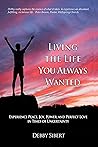 Living the Life You Always Wanted: Experience Peace, Joy, Power, and Perfect Love in Times of Uncertainty