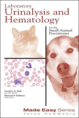 Laboratory Urinalysis and Hematology for the Small Animal Practitioner (Made Easy Series) by Bernard Feldman, Teton NewMedia