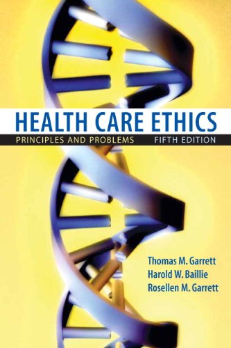 Health Care Ethics: Principles and Problems (5th Edition) by Thomas M. Garrett, Pearson