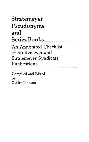 Stratemeyer Pseudonyms and Series Books: An Annotated Checklist of Stratemeyer and Stratemeyer Syndicate Publications by Deidre A. Johnson, Greenwood