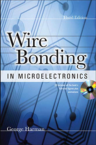 WIRE BONDING IN MICROELECTRONICS, 3/E by George Harman, McGraw-Hill Education