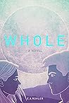 Whole by E.A. Rohler Whole by E.A. Rohler