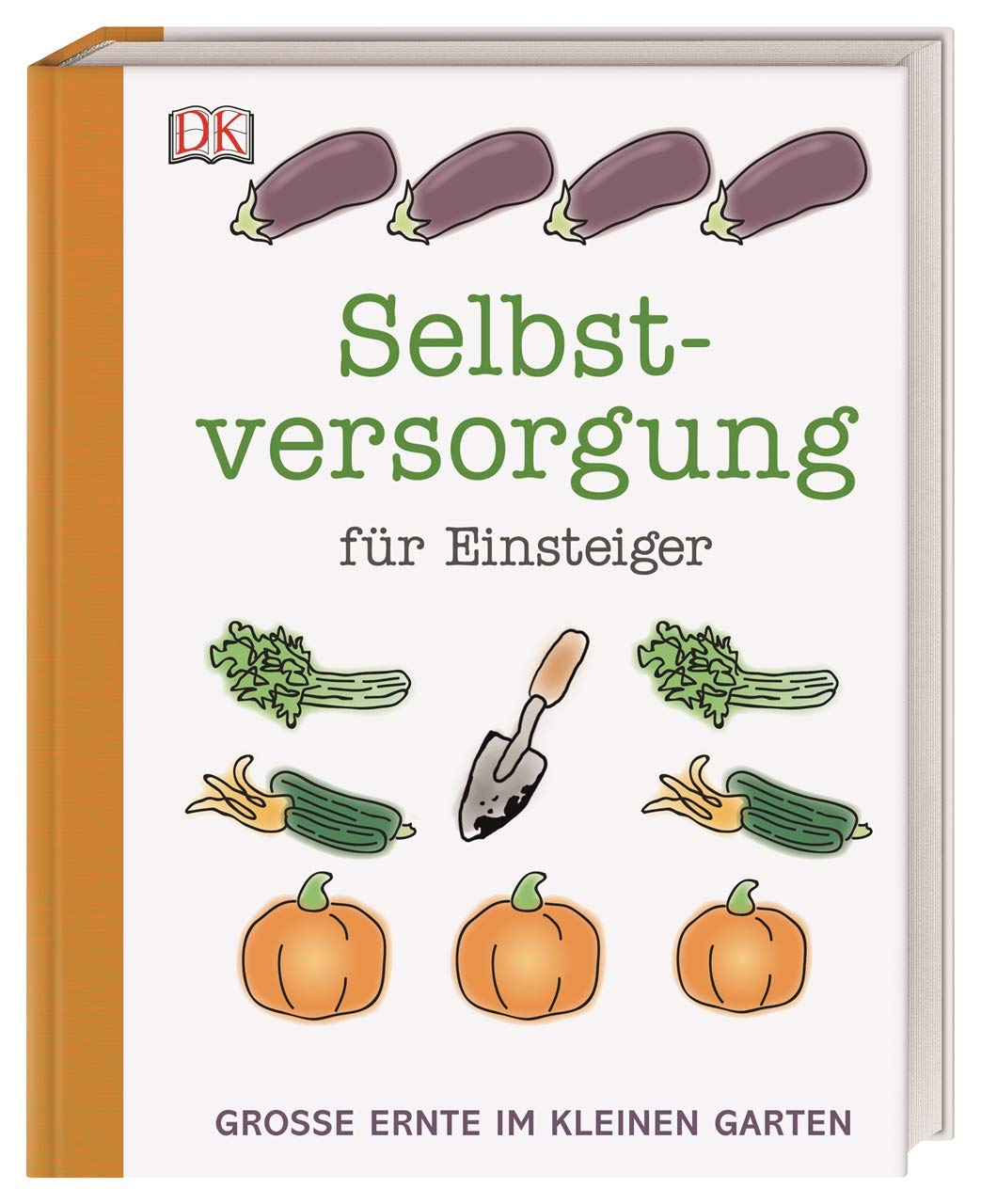 Selbstversorgung für Einsteiger: Große Ernte im kleinen Garten (Hardcover)