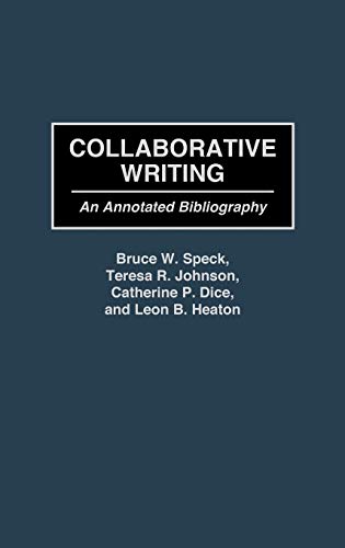 Collaborative Writing: An Annotated Bibliography (Bibliographies and Indexes in Education) by Catherine P. Dice, Greenwood