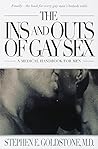 The Ins and Outs of Gay Sex: A Medical Handbook for Men by Stephen E. Goldstone, Dell