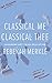 Classical Me, Classical Thee: Squander Not Thine Education by Rebekah Merkle, Canon Press