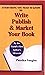 Everything You Need to Know to WRITE PUBLISH & MARKET YOUR BOOK by Patrika Vaughn