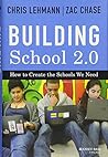 Building School 2.0: How to Create the Schools We Need by Chris Lehmann, Jossey-Bass