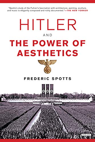 Hitler and the Power of Aesthetics by Frederic Spotts, Harry N. Abrams