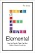 Elemental: How the Periodic Table Can Now Explain (Nearly) Everything by Tim James, Harry N. Abrams