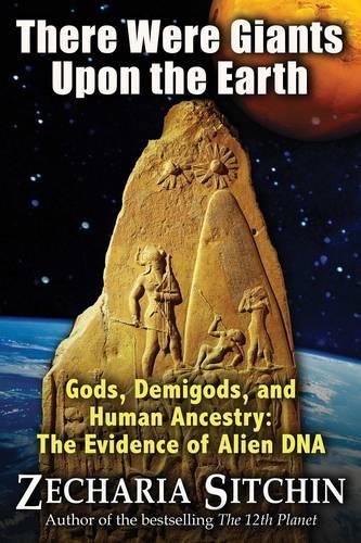 There Were Giants Upon the Earth: Gods, Demigods, and Human Ancestry: The Evidence of Alien DNA (Earth Chronicles) by Zecharia Sitchin, Bear & Company
