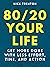 80/20 Your Life: Get More Done With Less Effort, Time, and Action (Mental and Emotional Abundance Book 10)