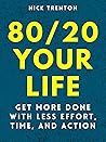 Book cover for 80/20 Your Life: Get More Done With Less Effort, Time, and Action (Mental and Emotional Abundance Book 10)