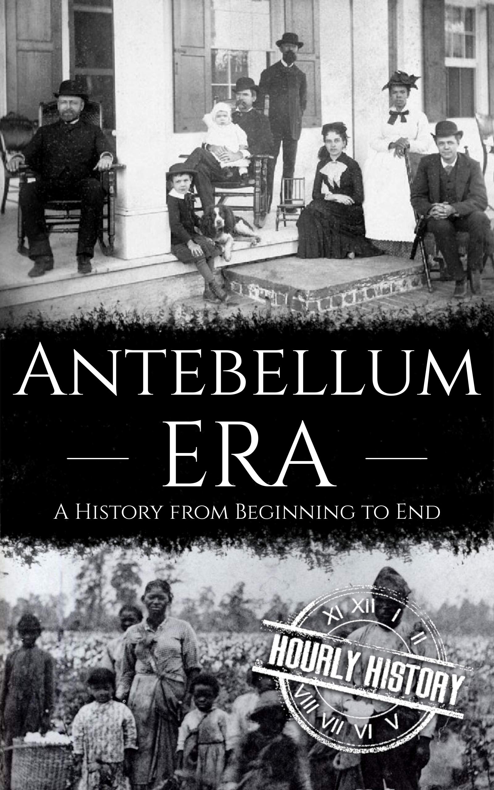 Antebellum Era: A History from Beginning to End (Kindle Edition)